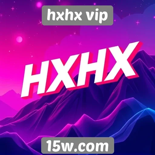 O crescimento da popularidade do hxhx vip